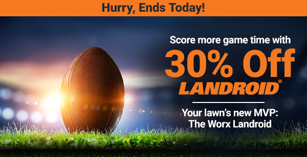 Our SUPER Sale on Landroids Ends Today Worx